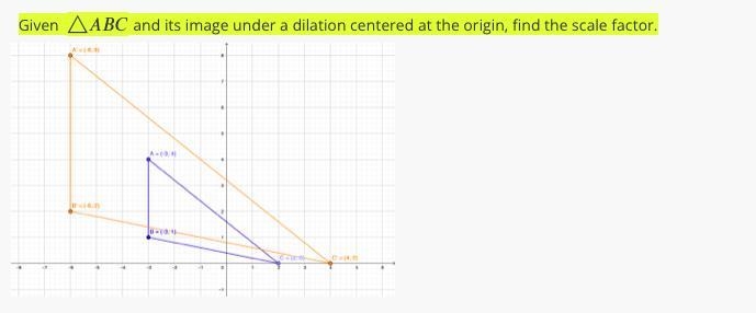 Given △△ABC and its image under a dilation centered at the origin, find the scale-example-1