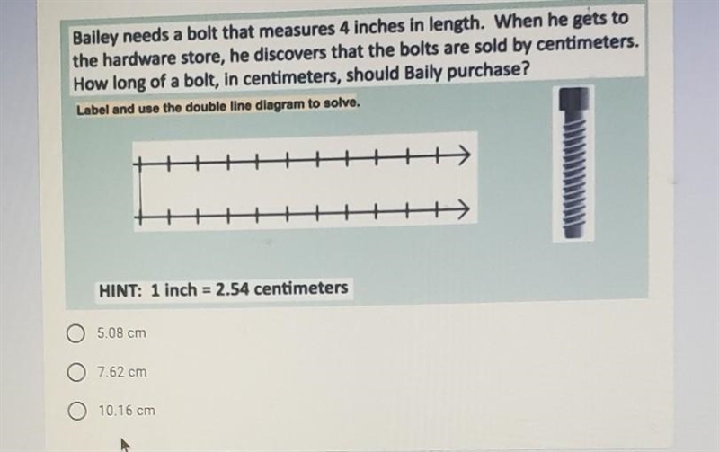 Bailey needs a bolt that measures 4 inches in length. When he gets to the hardware-example-1