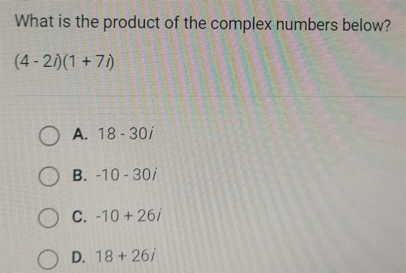 What is the product of the complex numbers below? (4-2)(1 + 71 O A. 18-301 O B. -10-301 O-example-1