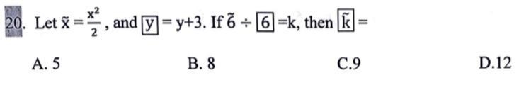 20. Let tilde x = x^ 2 2 , and boxed y =y+3 . If tilde 6 / boxed 6 =k , then boxed-example-1