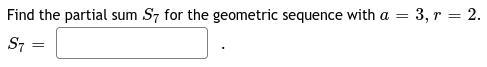 Find the partial sum S7 for the geometric sequence with a=3,r=2.S7=-example-1