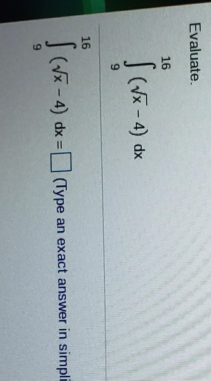 Evaluate 16 S (x-4) dx 16 (vx – 4) dx = (Type an exact answer in simplified form.) 9-example-1