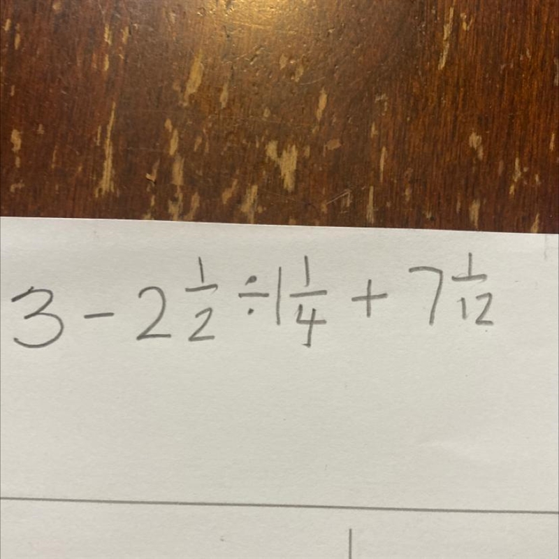 Evaluate 3-2 1/2 divide by 1 1/4 + 7 1/12-example-1