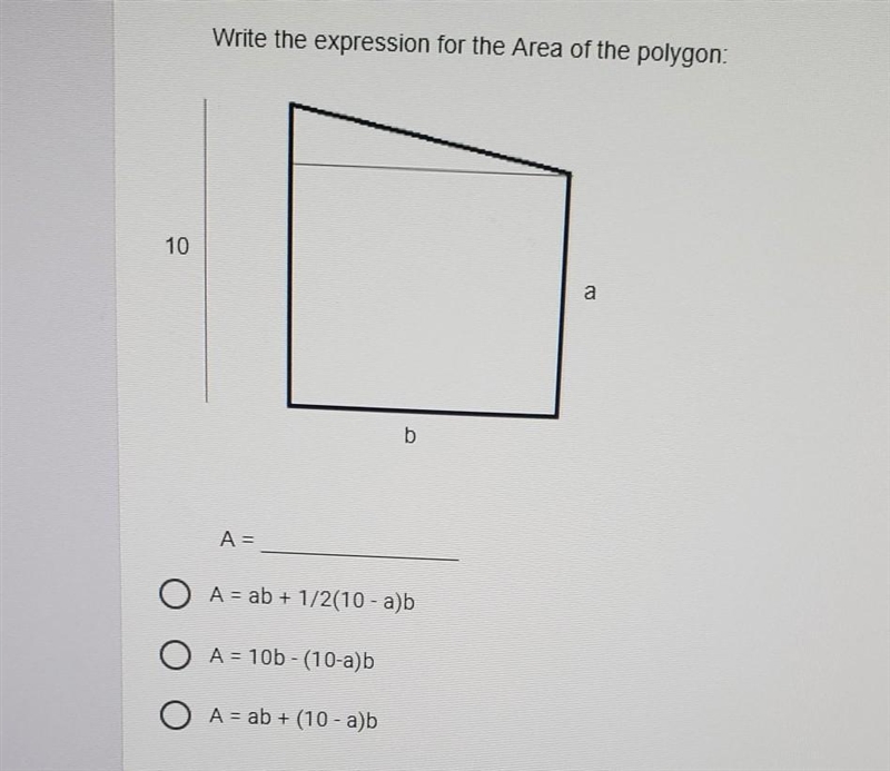 Write the expression for the Area of the polygon: 10 b O A = ab + 1/2(10 -a)b O A-example-1