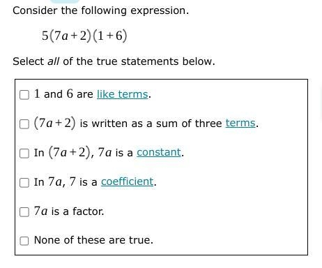 Consider the following expression 5(7a+2)(1+6) Select all of the true statements below-example-1