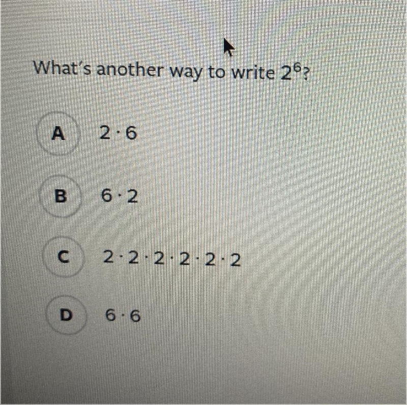 What's another way to write 2^6? A. 2•6 B. 6•2 C. 2•2•2•2•2•2 D. 6•6-example-1