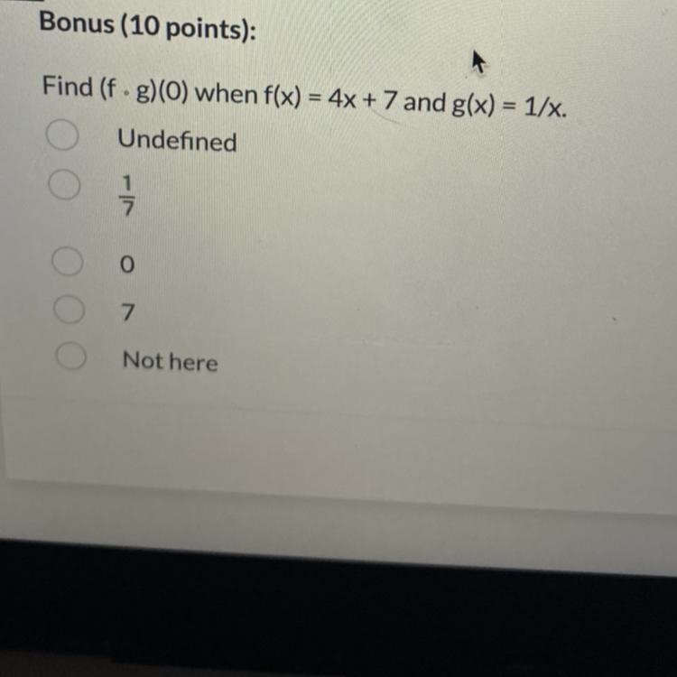 Find (f • g) (0) when f(x) = 4x + 7 and g(x) = 1/x.-example-1