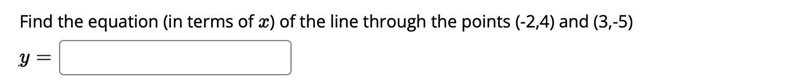 Find the equation (in terms of xx ) of the line through the points (-2,4) and (3,-5)-example-1