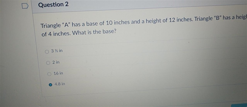 This is my Question... Triangle "A" has a base of 10in and a height of 12in-example-1