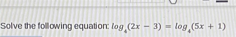 8. Solve the following equation: log4 (2x - 3) = log4 (5x + 1)-example-1