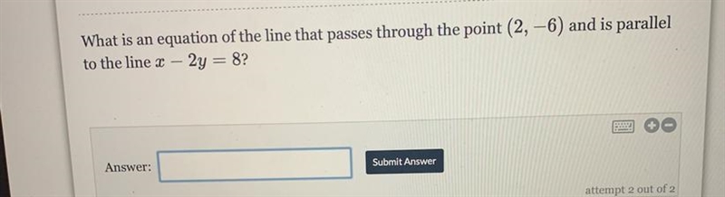 What is an equation of the line that passes through the point (2, -6) and is parallel-example-1