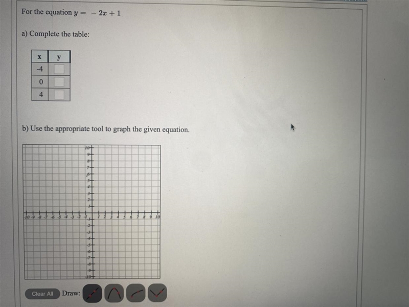 For the equation y = -2x + 1 A) complete the Table: X l Y -4 04B) Use the appropriate-example-1