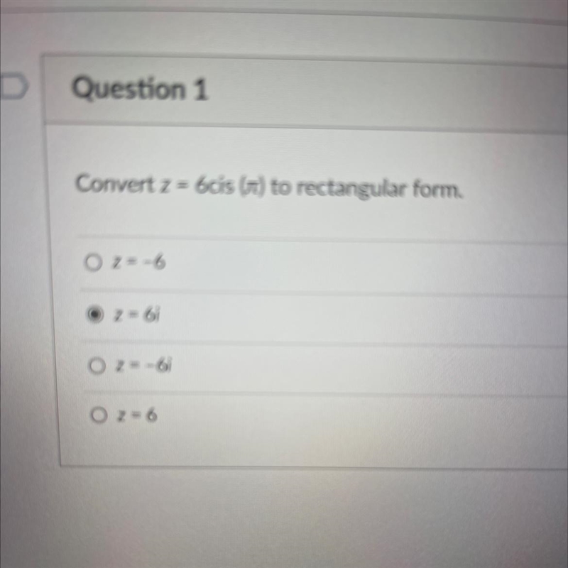 Convert z=6cis (pi) I sent a picture of the question and the multiple choice answerssss-example-1