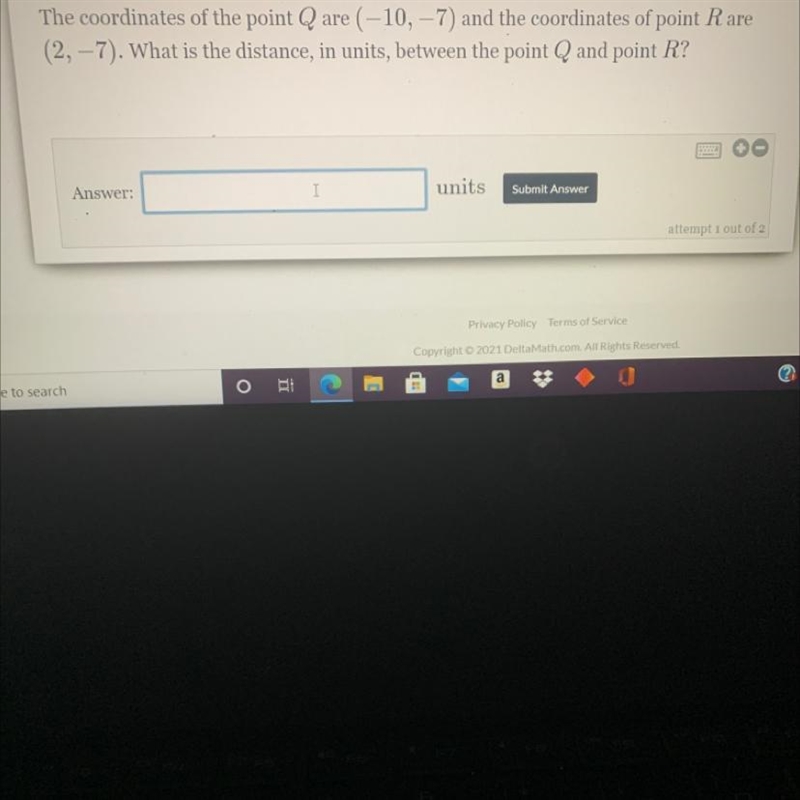 The coordinates of the point Q are (-10, – 7) and the coordinates of point Rare(2, – 7). What-example-1