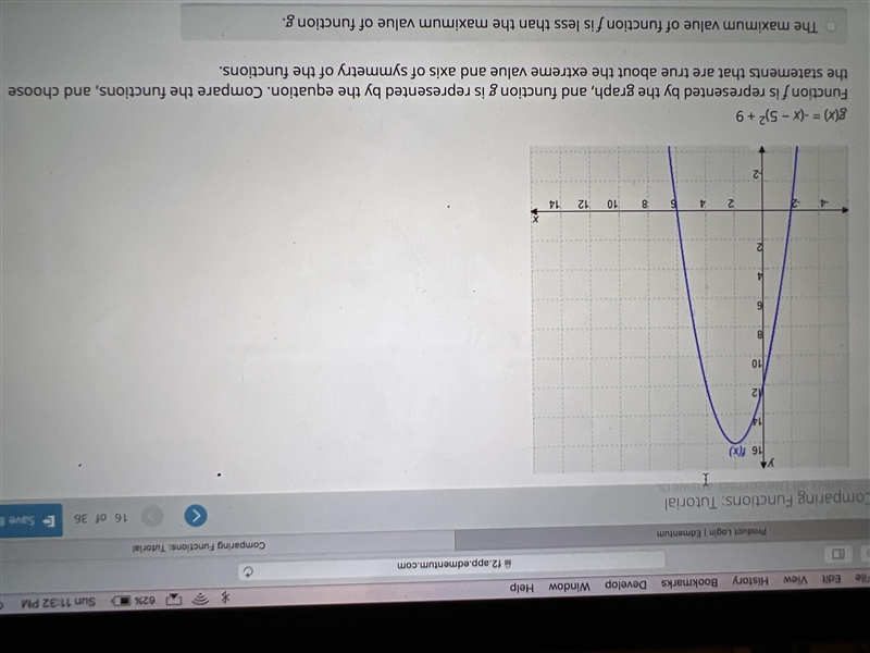 g(x) = -(x - 5)^2 + 9Function fis represented by the graph, and function g is represented-example-2