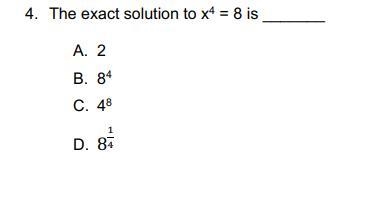 The exact solution to x4 = 8 is _______A. 2B. 84C. 48D. 8^1/4-example-1