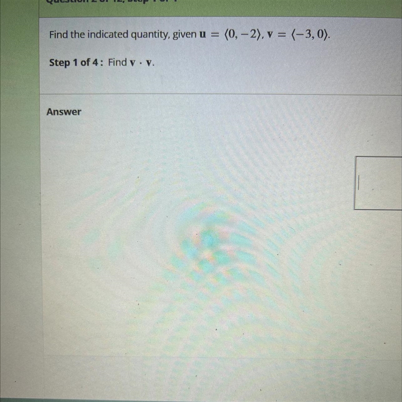 Find the indicated quantity, given u = (0, -2), v = (-3, 0),Step 1 of 4: Find y • v-example-1