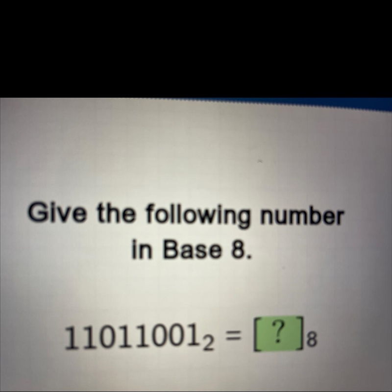 Give the following numberin Base 8.110110012 = [ ? ]8-example-1