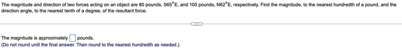 The magnitude and direction of two forces acting on an object are 80 pounds, S65°E-example-1