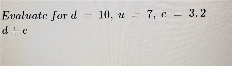 Evaluate for d = 10, u = 7, e = 3.2 d+e​-example-1