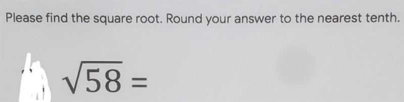 Please find the square root. Round your answer to the nearest tenth. √(58 ) =-example-1