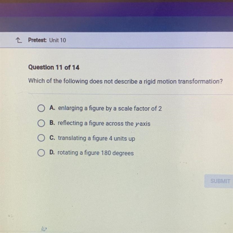 Question 11 of 14Which of the following does not describe a rigid motion transformation-example-1