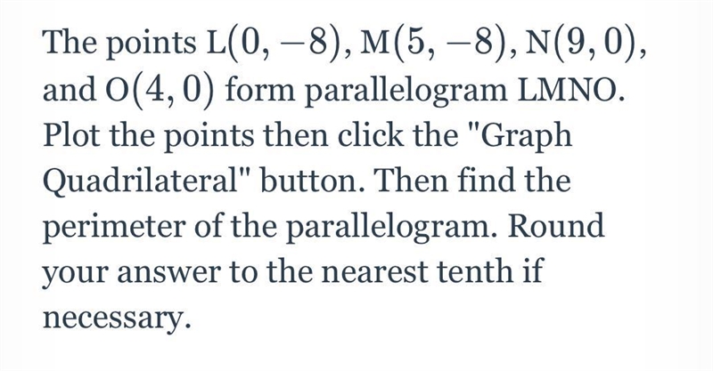 The points L(0,−8)(0,−8), M(5,−8)(5,−8), N(9,0)(9,0), and O(4,0)(4,0) form parallelogram-example-1