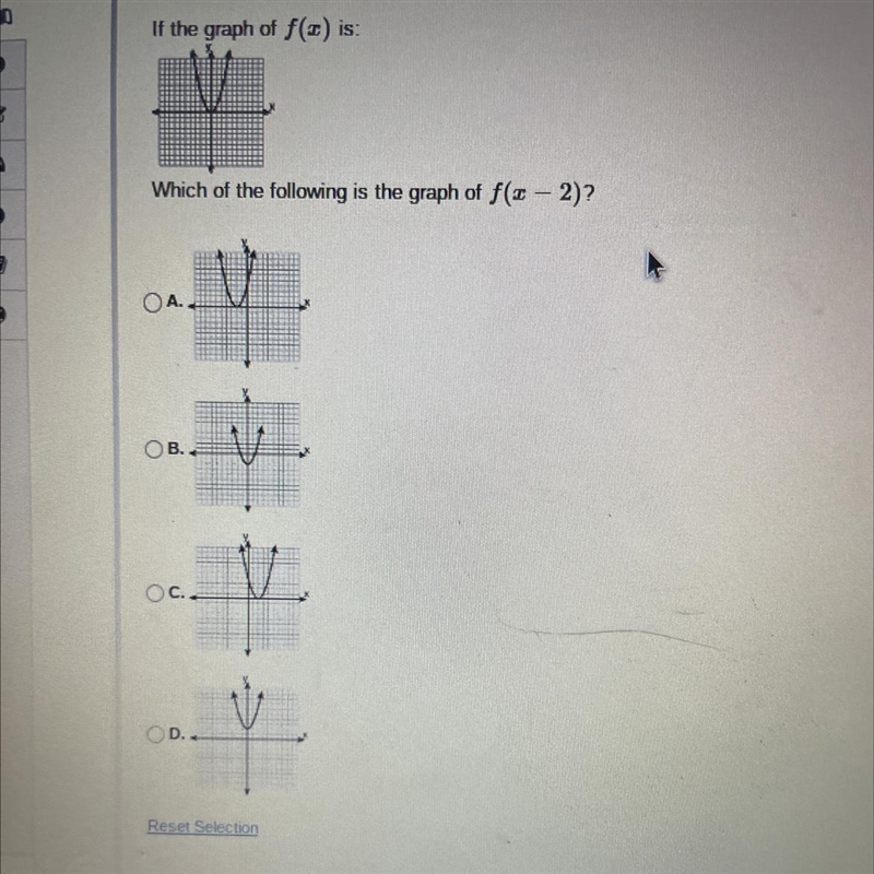 If the graph of f(z) is:Which of the following is the graph of f(x - 2)?OAOB..OC..OD-example-1