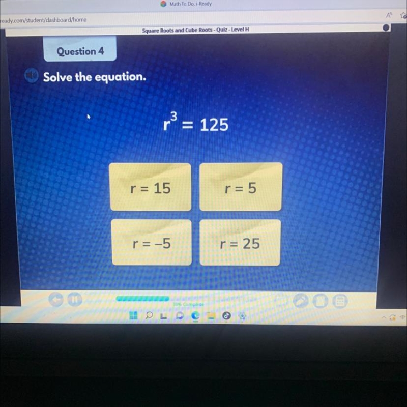 Solve the equation.r³ = 125 r = 15 r=-5 r = 5 r = 25-example-1