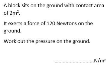 A block sits on the ground with contact area of 2m². It exerts a force of 120 Newtons-example-1