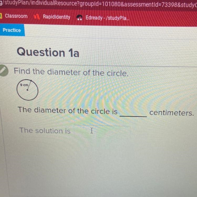 Find the diameter of the circle. 9 cm The diameter of the circle is The solution is-example-1