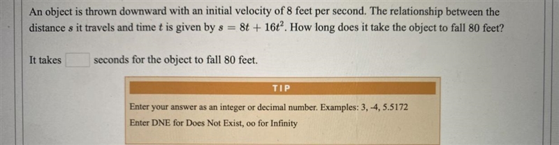 An object is thrown downward with an initial velocity of 8 feet per second. The relationship-example-1