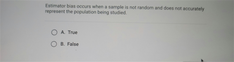 Estimator bias occurs when a sample is not random and does not accurately represent-example-1