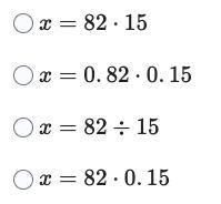 Select the equation that would calculate the following: Find 15% of 82-example-1