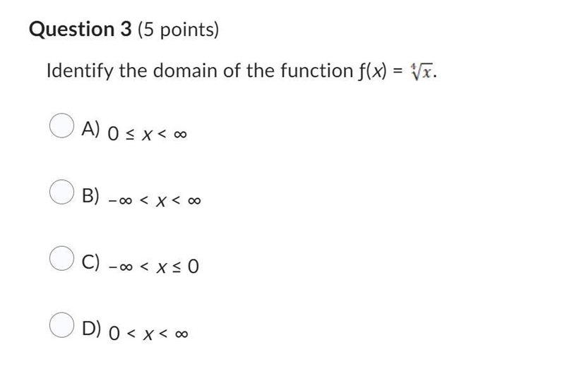 Identify the domain of the function ƒ(x) = .Question 3 options:A) 0 ≤ x < ∞B) –∞ &lt-example-1