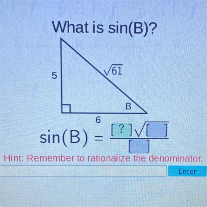 Help asap please! What is sin(B)? 5 √61 sin(B): 6 [?]√[] B =-example-1