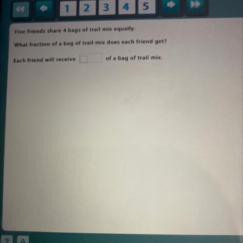 Five friends share 4 bags of trail mix equally. What fraction of a bag of trail mix-example-1