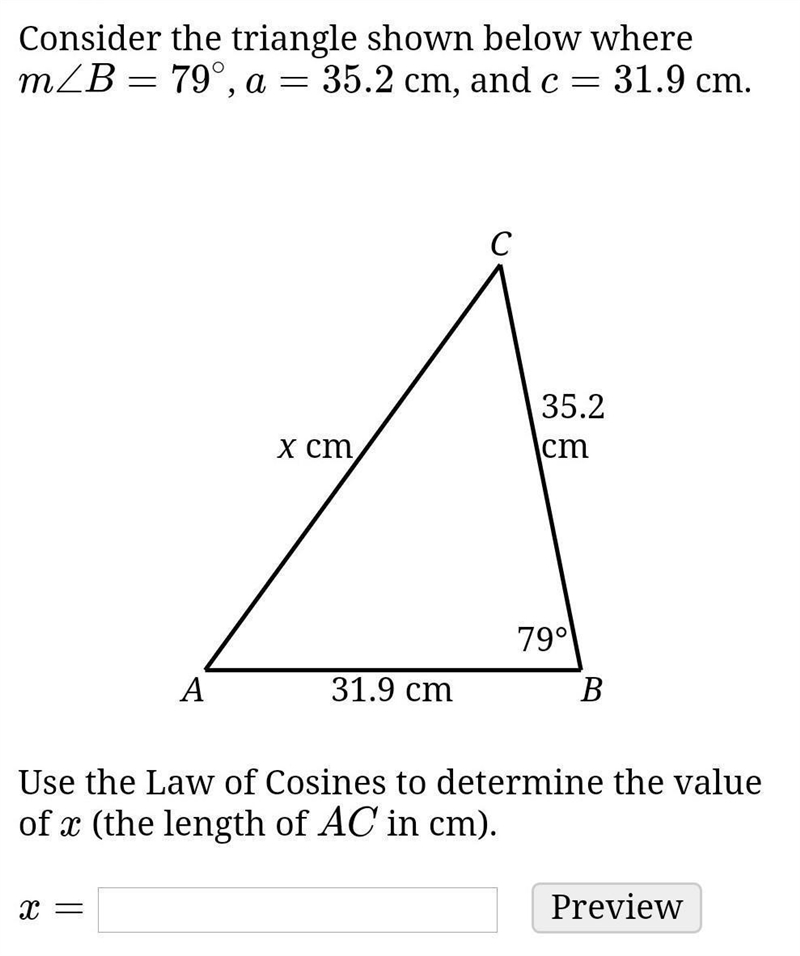 Consider the triangle shown below where m∠B=79∘, a=35.2 cm, and c=31.9 cm.Use the-example-1