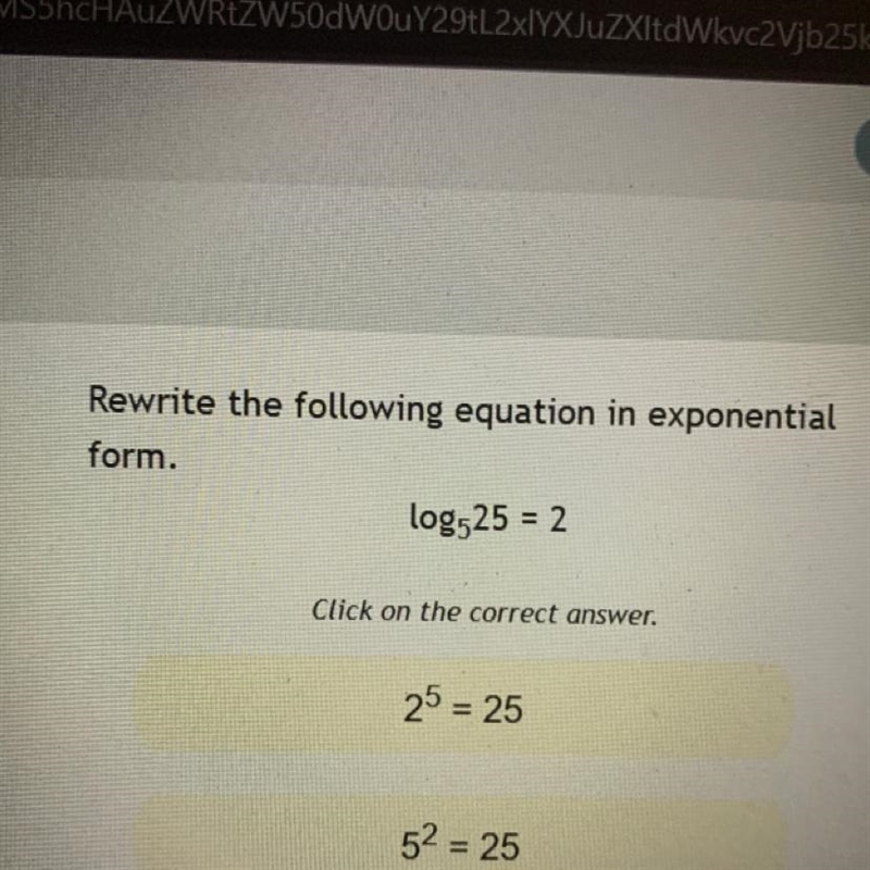 Rewrite the following equation in exponential form. log525 = 2 The first 5 is really-example-1