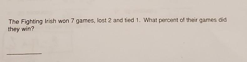 The Fighting Irish won 7 games, lost 2 and tied 1. What percent of their games did-example-1