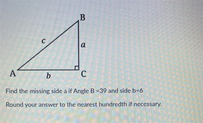 Find the missing side a if Angle B =39 and side b=6Round your answer to the nearest-example-1