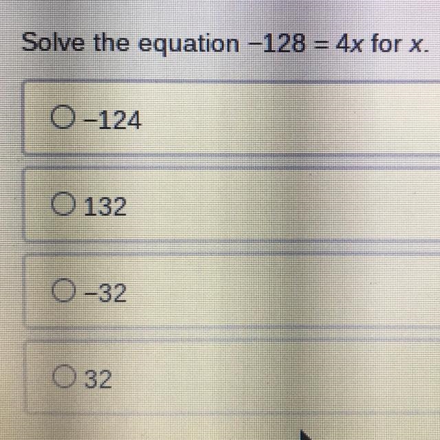 Solve the equation -128 = 4x for x -124 132 -32 32-example-1