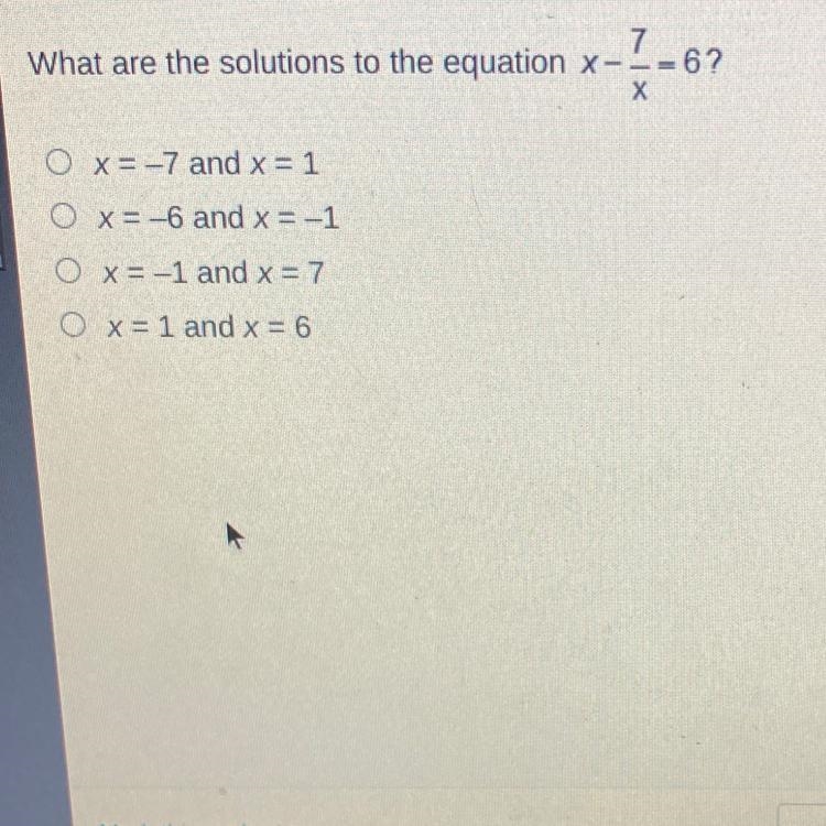 7What are the solutions to the equation x--=6?ХO x= -7 and x = 1O x= -6 and x = -1O-example-1