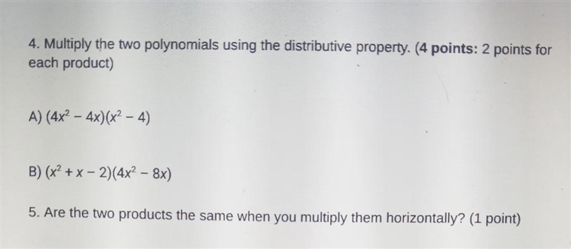 4. Multiply the two polynomials using the destructive property.5. Are the two products-example-1