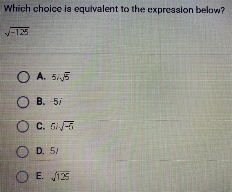 Which choice is equivalent to the expression below? √-125 A. 5i√5 B. -5i C. 5i√-5 D-example-1