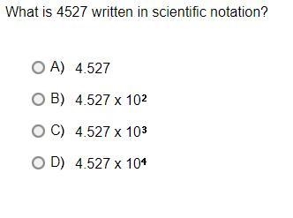 What is 4527 written in scientific notation?A.4.527B.4.527 x 10*2C.4.527 x 10*3D.4.527 x-example-1