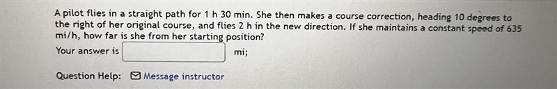 A pilot flies in a straight path for 1 h 30 min. She then makes a course correction-example-1