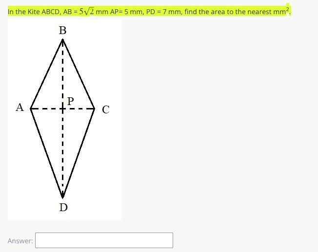 In the Kite ABCD, AB = 52‾√52 mm AP= 5 mm, PD = 7 mm, find the area to the nearest-example-1