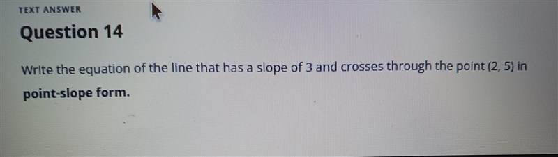 Question 14 Write the equation of the reaches a slope of point-slope form.​-example-1