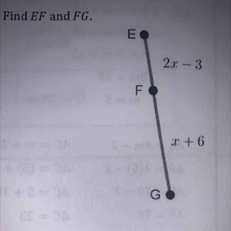 In the figure to the right, EG = 12, EF = 2x – 3 and FG = x + 6. Find EF and FG.-example-1